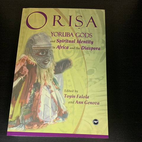 Orisa Yoruba Gods and Spiritual Identity in Africa and the Diaspora