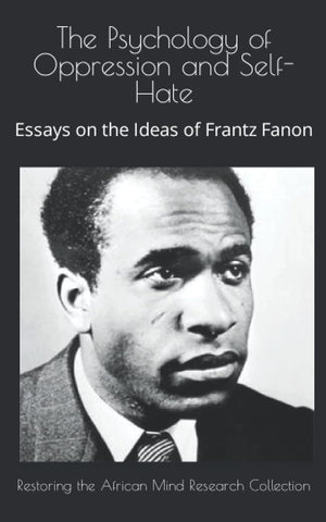 The Psychology of Oppression and Self-Hate: Essays on the Ideas of Frantz Fanon