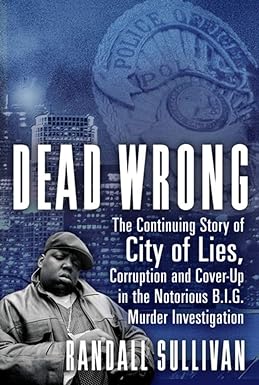 Dead Wrong: The Continuing Story of City of Lies, Corruption and Cover-Up in the Notorious BIG Murder Investigation Paperback