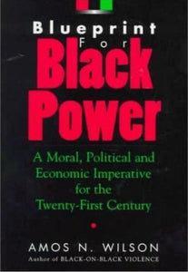 Amos N. Wilson
Blueprint for Black Power: A Moral, Political, and Economic Imperative for the Twenty-First Century