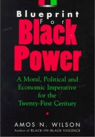 Amos N. Wilson
Blueprint for Black Power: A Moral, Political, and Economic Imperative for the Twenty-First Century
