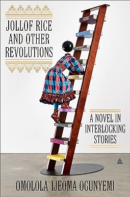 Jollof Rice and Other Revolutions: A Novel in Interlocking Stories Hardcove