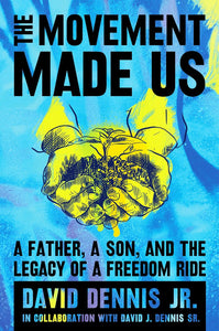 Roll over image to zoom in Read sample   Play Audible sample Follow the authors  David J. Dennis Sr.David J. Dennis Sr. Follow  David J. Dennis Jr.David J. Dennis Jr. Follow The Movement Made Us: A Father, a Son, and the Legacy of a Freedom Ride Hardcover
