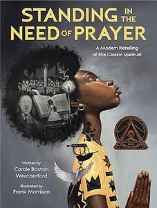 Standing in the Need of Prayer: A Modern Retelling of the Classic Spiritual Hardcover