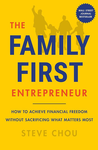 The Family-First Entrepreneur: How to Achieve Financial Freedom Without Sacrificing What Matters Most cover image