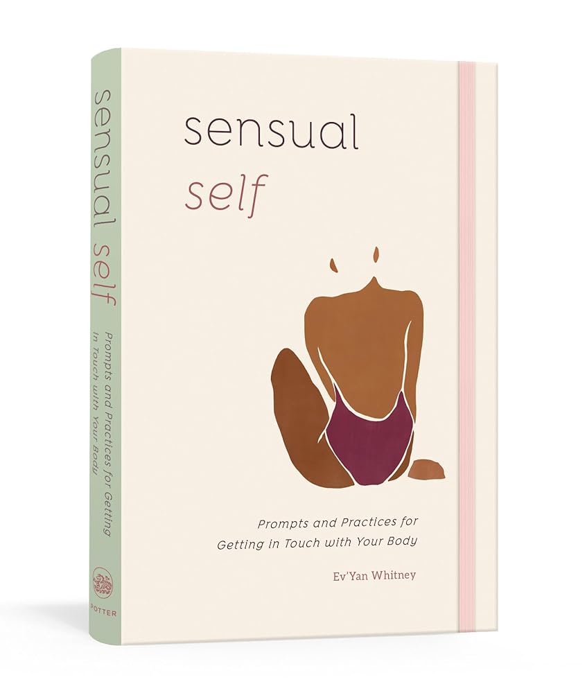Sensual Self: Prompts and Practices for Getting in Touch with Your Body: A Guided Journal cover image