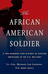 The African American Soldier: A Two-Hundred Year History of African Americans in the U.S. Military cover image