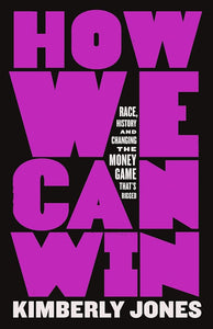 How We Can Win: Race, History and Changing the Money Game That's Rigged cover image