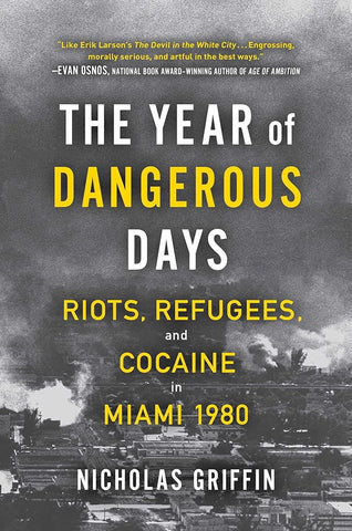 The Year of Dangerous Days: Riots, Refugees, and Cocaine in Miami 1980 (A Wild Year in Miami's History) cover image
