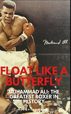 FLOAT LIKE A BUTTERFLY: Muhammad Ali: The Greatest Boxer In History cover image