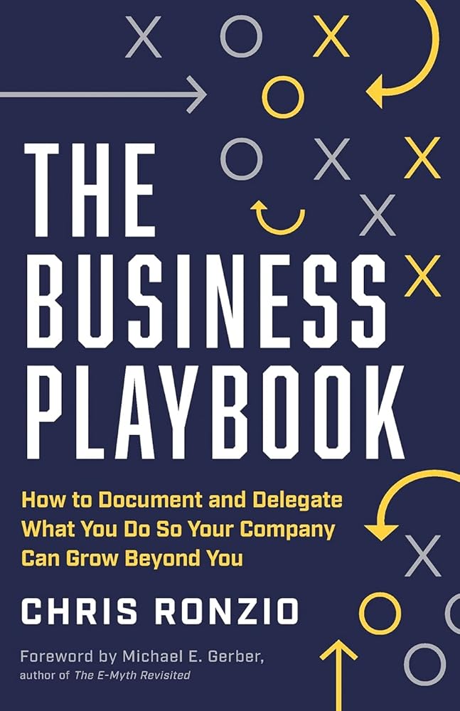 The Business Playbook: How to Document and Delegate What You Do So Your Company Can Grow Beyond You cover image