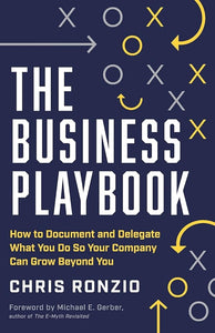 The Business Playbook: How to Document and Delegate What You Do So Your Company Can Grow Beyond You cover image