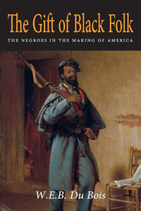The Gift of Black Folk: The Negroes in the Making of America cover image