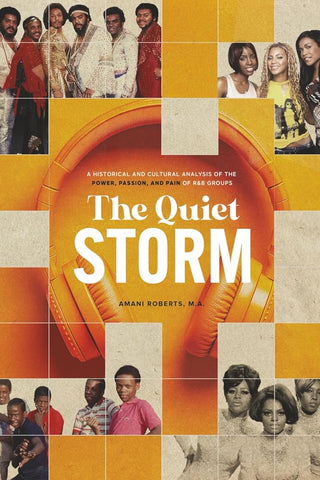 The Quiet Storm: A Historical and Cultural Analysis of the Power, Passion, and Pain of R&B Groups cover image