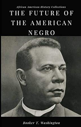 THE FUTURE OF THE AMERICAN NEGRO: African American History Collections cover image