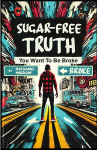 Sugar-Free Truth: You Want to Be Broke cover image