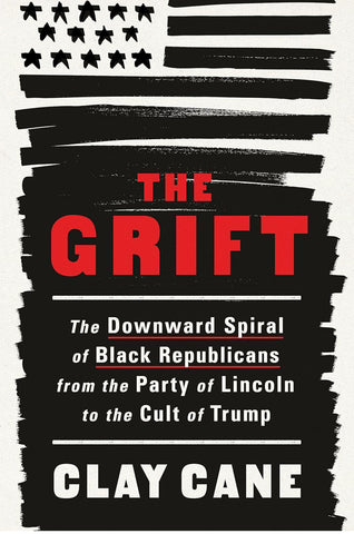 The Grift: The Downward Spiral of Black Republicans from the Party of Lincoln to the Cult of Trump