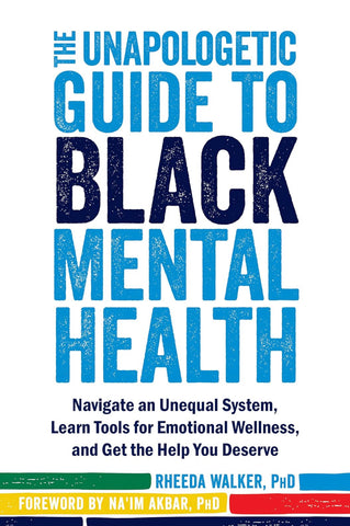 The Unapologetic Guide to Black Mental Health(Navigate an Unequal System, Learn Tools for Emotional Wellness, and Get the help you deserve)