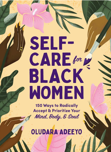 Self -Care for Black Women (150 Ways to Radically Accept & Prioritize Your Mind, Body, & Soul)
