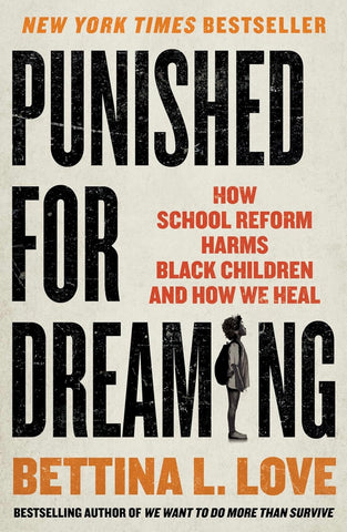 Punished For Dreaming (How School Reform Harms Black Children and How We Heal )