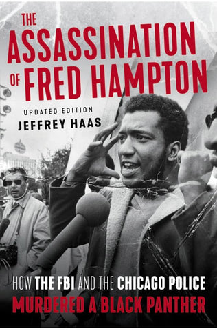 The Assassination of Fred Hampton: How the FBI and the Chicago Police Murdered a Black Panther