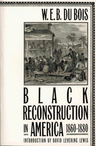 W.E.B. DUBOIS BLACK RECONSTRUCTION IN AMERICA 1860-1880(Introduction By David Levering Lewis) PAPERBACK