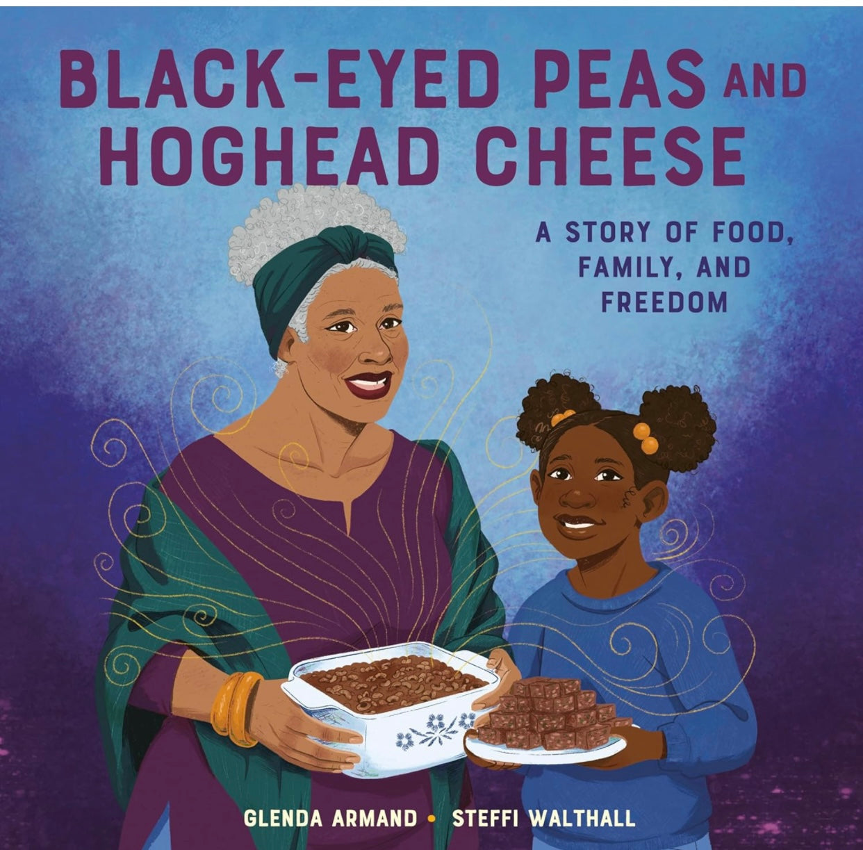 Black-Eyed Peas and Hoghead Cheese: A Story of Food, Family, and Freedom