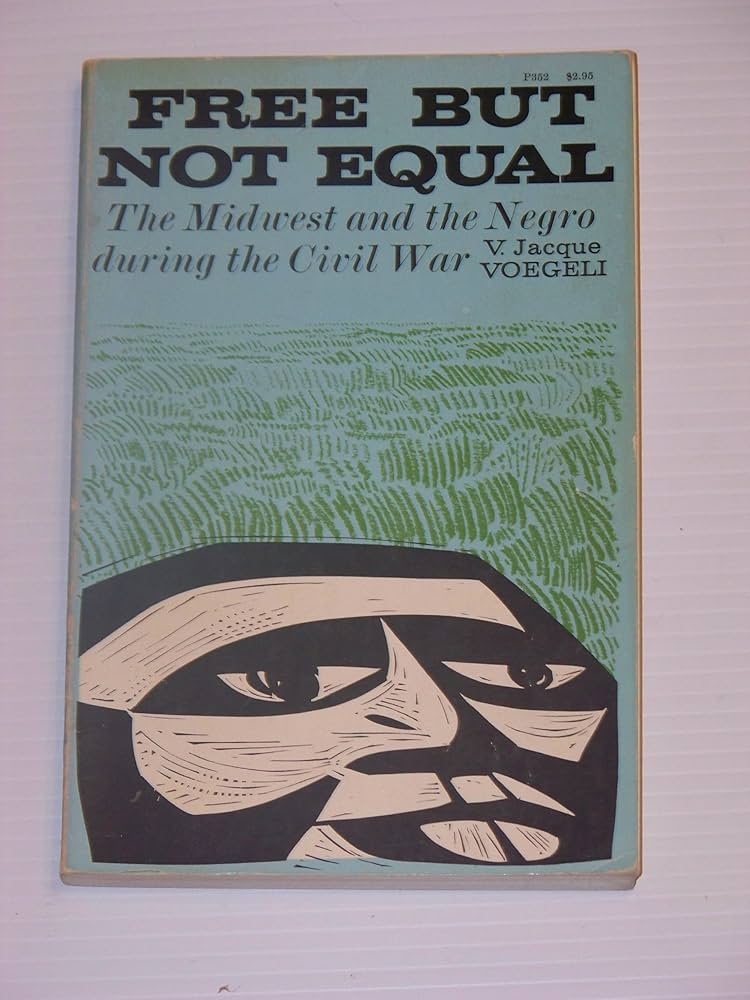 Free But Not Equal: The Midwest and the Negro during the Civil War