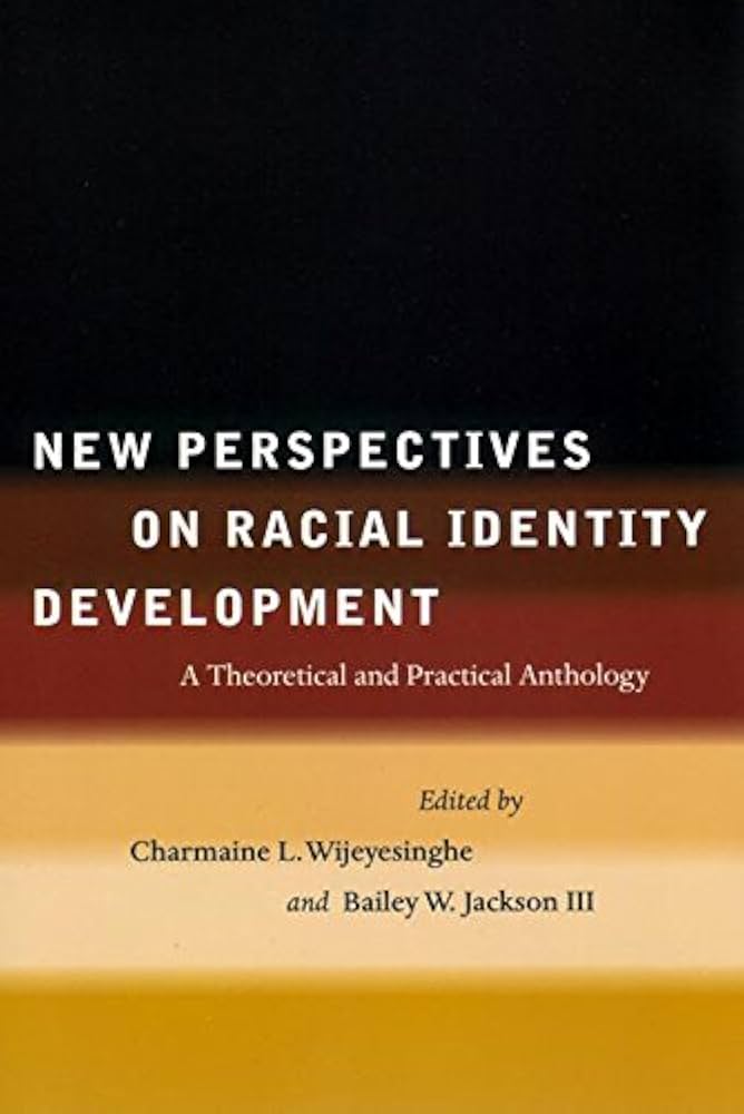 New Perspectives On Racial Identity Development: A Theoretical and Practical Anthology