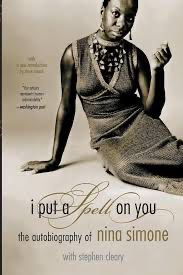 I Put a Spell on You, the Autobiography of Nina Simone
