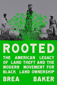 Rooted: The American Legacy of Land Theft and the Modern Movement for Black Land Ownnership