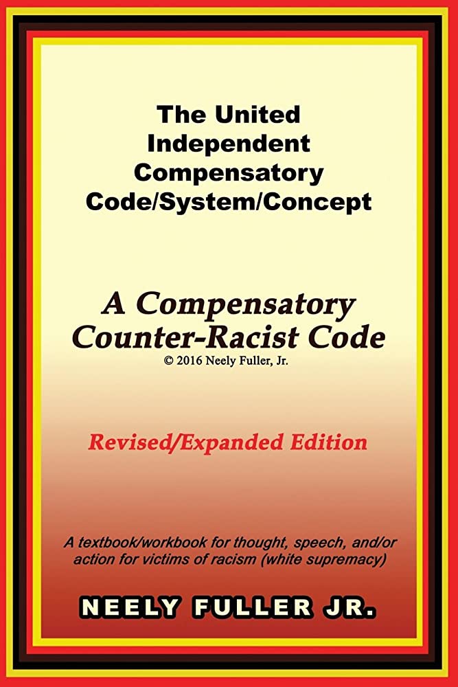The United Independent Compensatory Code/System/Concept Textbook: A Compensatory Counter-Racist Code
