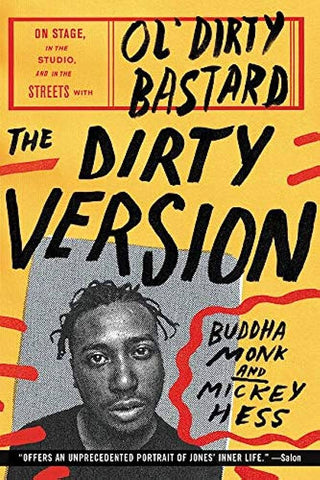 The Dirty Version: On Stage, In the Studio, and in the streets with the Ol’ Dirty Bastard