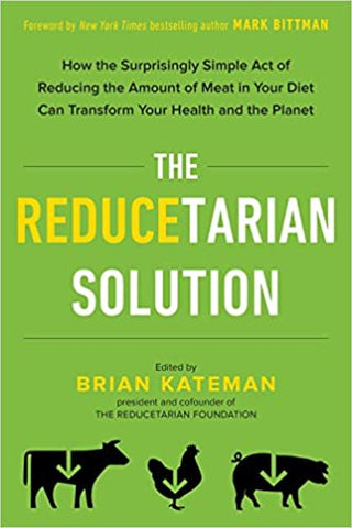 The Reducetarian Solution: How the Surprisingly Simple Act of Reducing the Amount of Meat in Your Diet Can Transform Your Health and the Planet(Paperback)