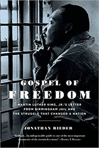 Gospel of Freedom: Martin Luther King, Jr.’s Letter from Birmingham Jail and the Struggle That Changed a Nation