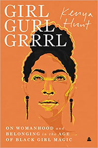 Girl Gurl Grrrl: On Womanhood and Belonging in the Age of Black Girl Magic (HC )