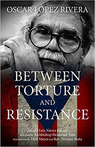 Oscar López Rivera: Between Torture and Resistance