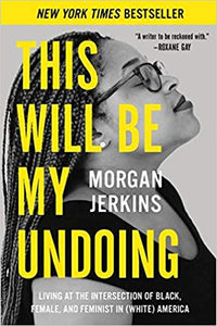 This Will Be My Undoing: Living at the Intersection of Black, Female, and Feminist in (White) America (paperback)
