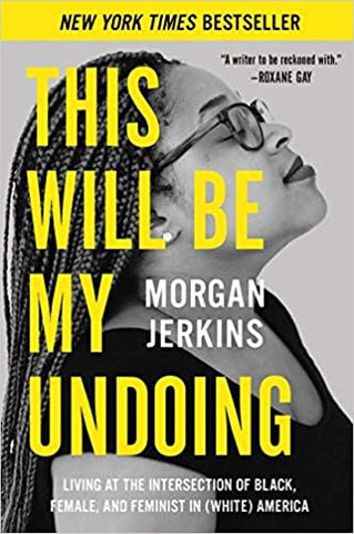 This Will Be My Undoing: Living at the Intersection of Black, Female, and Feminist in (White) America (paperback)