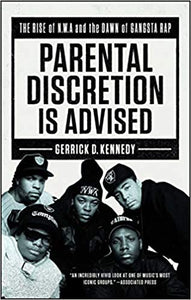 Parental Discretion Is Advised: The Rise of N.W.A and the Dawn of Gangsta Rap(Paperback)