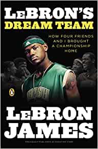 LeBron's Dream Team: How Four Friends and I Brought a Championsip Home