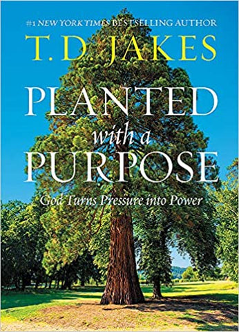Planted with a Purpose: God Turns Pressure into Power ( HC)