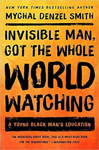 Invisible Man, Got the Whole World Watching: A Young Black Man's Education (Paperback)