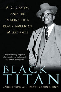 Black Titan: A.G. Gaston and the Making of a Black American Millionaire(Paperback)