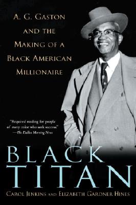 Black Titan: A.G. Gaston and the Making of a Black American Millionaire