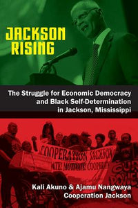 Jackson Rising: The Struggle for Economic Democracy and Black Self-Determination in Jackson, Mississippi(Paperback)