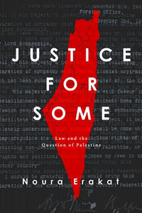 Justice for Some: Law and the Question of Palestine (HC)