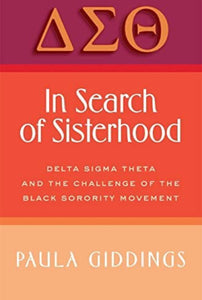 In Search of Sisterhood: Delta Sigma Theta and the Challenge of the Black Sorority Movement