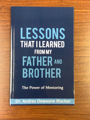 Lessons That I Learned From My Father and Brother: The Power of Mentoring (Paperback)