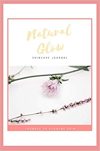 Natural Glow Skincare Journal: Journey to Glowing Skin